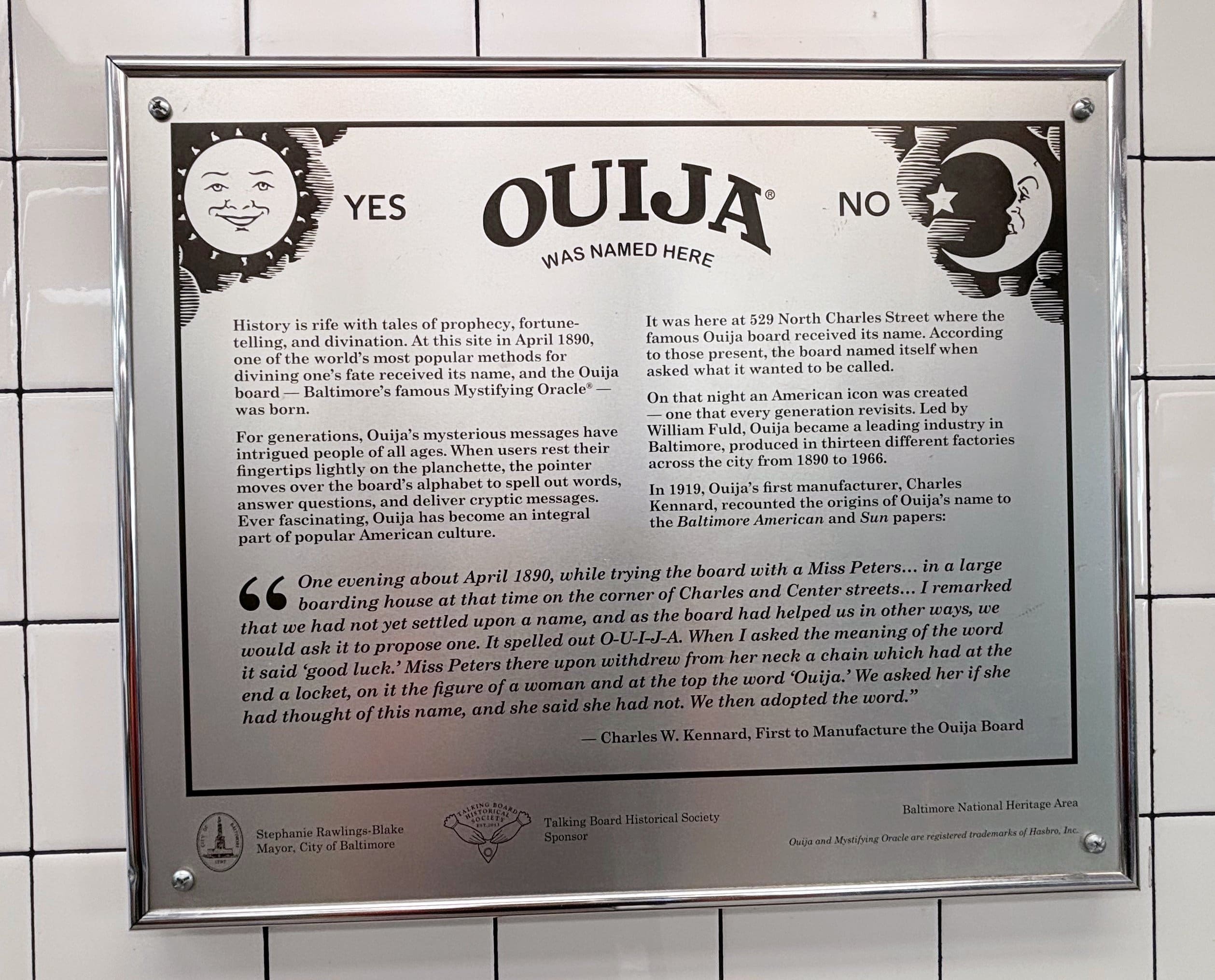 A plaque located in what is now a 7-Eleven in Baltimore commemorates the site where the Ouija board "received" its name in 1890.